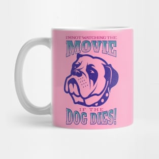 I'm not watching the movie if the dog dies! Mug